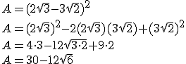 A=(2\sqrt{3}-3\sqrt{2})^2\\ A=(2\sqrt{3})^2-2(2\sqrt{3})(3\sqrt{2})+(3\sqrt{2})^2\\ A=4\cdot3-12\sqrt{3\cdot2}+9\cdot2\\ A=30-12\sqrt{6}